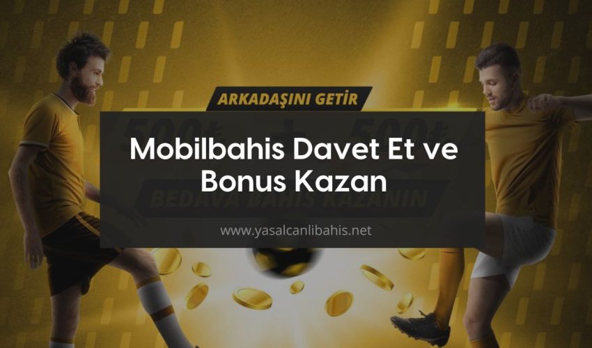 Mobilbahis Davet Et ve Bonus Kazan