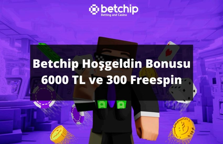 Betchip Hoşgeldin Bonusu 6000 TL ve 300 Freespin
